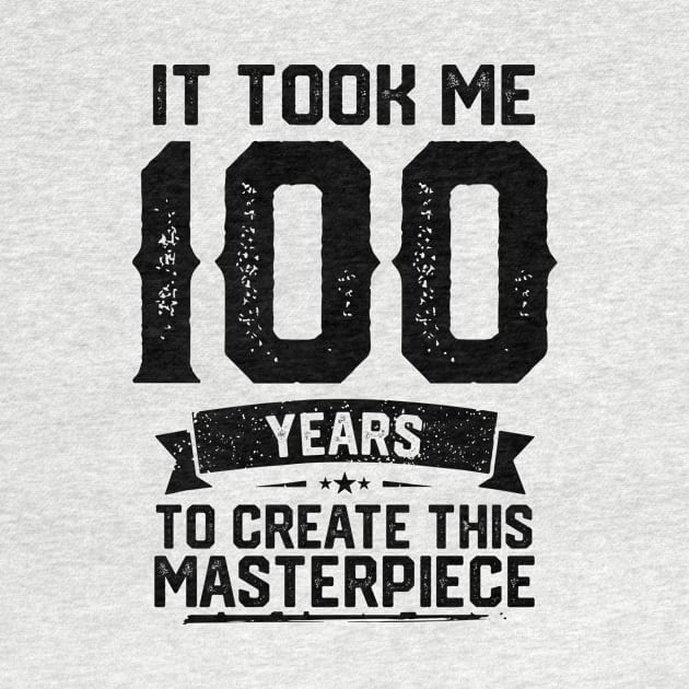 It Took Me 100 Years To Create This Masterpiece 100th Birthday by ClarkAguilarStore